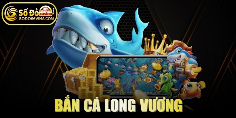 Bắn cá Long Vương