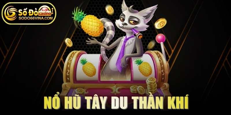 Nổ Hũ Tây Du Thần Khí