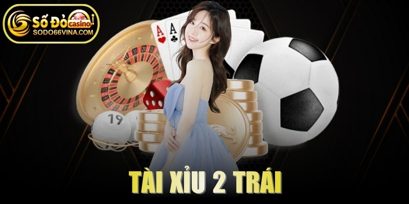 Tài Xỉu 2 Trái