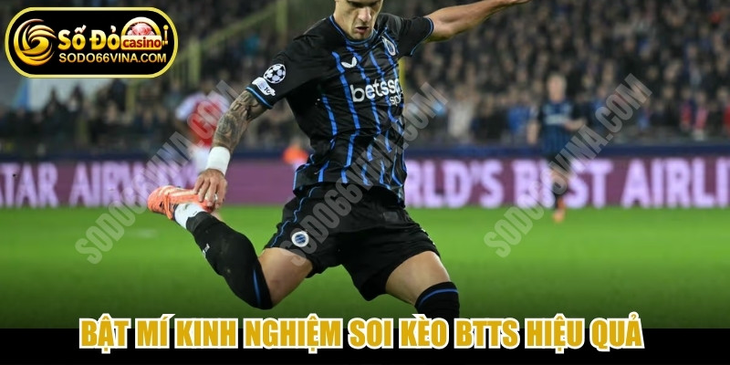 Bật mí kinh nghiệm soi kèo btts hiệu quả từ chuyên gia