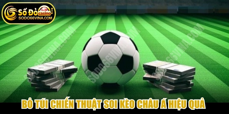 Bỏ túi chiến thuật soi kèo châu Á hiệu quả từ chuyên gia