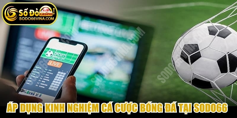 Áp dụng kinh nghiệm cá cược bóng đá tại SODO66 mang đến nhiều lợi ích