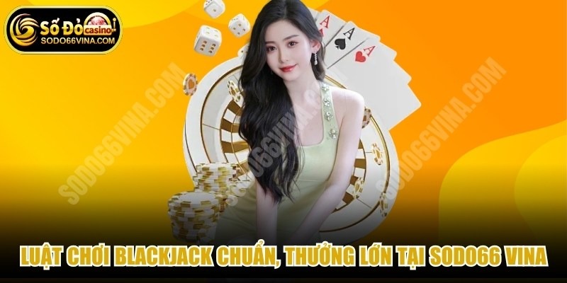 Luật Chơi Blackjack Chuẩn